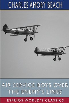 Air Service Boys Over the Enemy's Lines (Esprios Classics) - Beach, Charles Amory