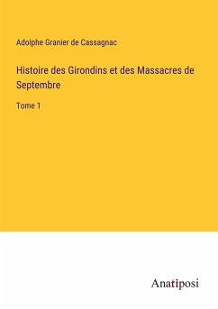 Histoire des Girondins et des Massacres de Septembre - Granier De Cassagnac, Adolphe