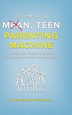 Becoming a Mean, Teen Parenting Machine - Wirig, Katie Millar