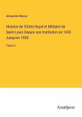 Histoire de l'Ordre Royal et Militaire de Saint-Louis Depuis son Institution en 1693 Jusqu'en 1830