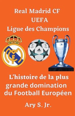 Real Madrid CF UEFA Ligue des Champions- L'histoire de la plus grande domination du Football Européen - S., Ary Jr.