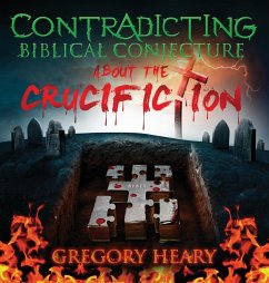 Contradicting Biblical Conjecture about the Crucifiction - Heary, Gregory