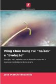 Wing Chun Kung Fu: &quote;Raízes&quote; e &quote;Evolução&quote;