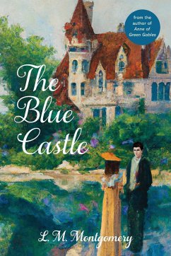 The Blue Castle (Warbler Classics Annotated Edition) - Montgomery, L. M.