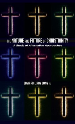 The Nature and Future of Christianity - Long, Edward Leroy Jr.