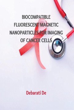 Biocompatible Fluorescent Magnetic Nanoparticles for Imaging of Cancer Cells - de, Debarati