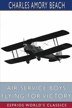 Air Service Boys Flying for Victory (Esprios Classics) - Beach, Charles Amory