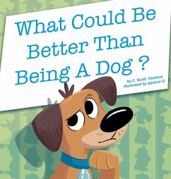 What Could Be Better Than Being a Dog? - Hanford, C. Scott