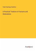 A Practical Treatise on Fractures and Dislocations