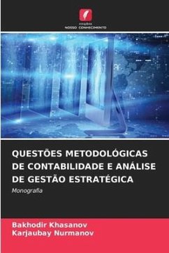 QUESTÕES METODOLÓGICAS DE CONTABILIDADE E ANÁLISE DE GESTÃO ESTRATÉGICA - Khasanov, Bakhodir;Nurmanov, Karjaubay