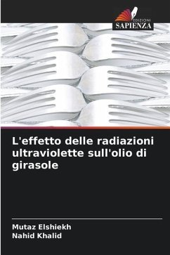 L'effetto delle radiazioni ultraviolette sull'olio di girasole - Elshiekh, Mutaz;Khalid, Nahid