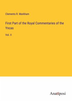 First Part of the Royal Commentaries of the Yncas - Markham, Clements R.