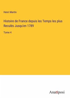 Histoire de France depuis les Temps les plus Reculés Jusqu'en 1789 - Martin, Henri