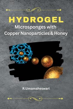 Hydrogel Microsponges with Copper Nanoparticles and Honey - R. Umamaheswari