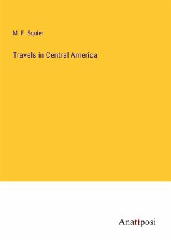 Travels in Central America - Squier, M. F.