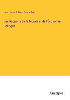 Des Rapports de la Morale et de l'Économie Politique - Baudrillart, Henri Joseph Léon