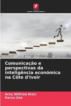 Comunicação e perspectivas da inteligência económica na Côte d'Ivoir - ATSIN, Achy Wilfried;GOA, Kacou