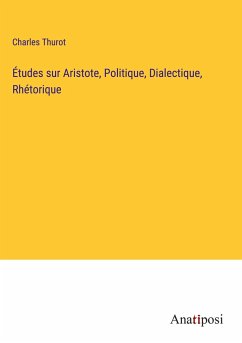 Études sur Aristote, Politique, Dialectique, Rhétorique - Thurot, Charles