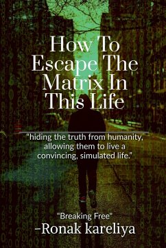 How To Escape The Matrix In This Life - S., Ronak