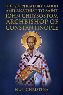 Supplicatory Canon and Akathist to Saint John Chrysostom Archbishop of Constantinople - Christina, Nun; Skoubourdis, Anna