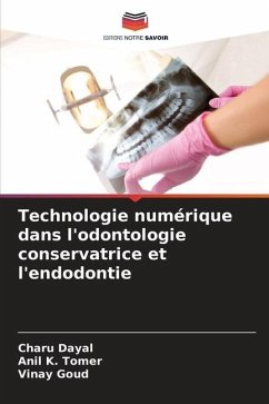 Technologie numérique dans l'odontologie conservatrice et l'endodontie - Dayal, Charu;Tomer, Anil K.;Goud, Vinay