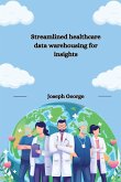 Streamlined healthcare data warehousing for insights