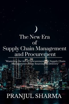 The New Era Of Supply Chain Management And Procurement - Sharma, Pranjul