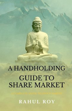 A HANDHOLDING GUIDE TO SHARE MARKET - Roy, Rahul