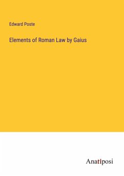 Elements of Roman Law by Gaius - Poste, Edward