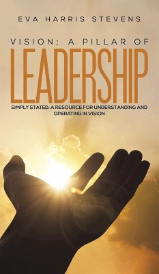 Vision: A Pillar of Leadership - Stevens, Eva Harris