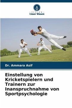 Einstellung von Kricketspielern und Trainern zur Inanspruchnahme von Sportpsychologie - Asif, Dr. Ammara