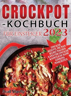 Crockpot-Kochbuch für Einsteiger 2023 - Stantly, Avail Crockpot-Kochbuch für Einsteiger 2023 - Stantly, Avail
