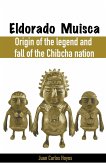 Eldorado Muisca, Origin of the Legend and Fall of the Chibcha Nation.