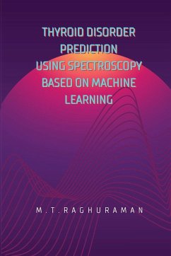 THYROID DISORDER PREDICTION USING SPECTROSCOPY BASED ON MACHINE LEARNING - Raghuraman, M. T.