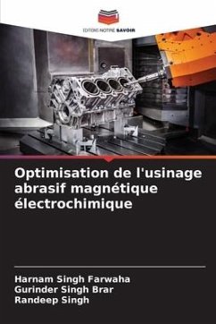 Optimisation de l'usinage abrasif magnétique électrochimique - Farwaha, Harnam Singh;Brar, Gurinder Singh;Singh, Randeep