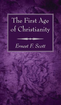 The First Age of Christianity - Scott, Ernest F.