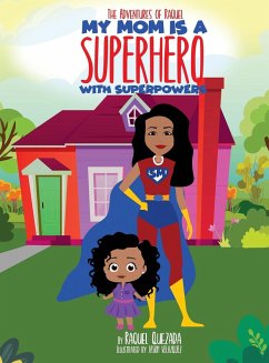My Mom Is A Superhero With Superpowers - Quezada, Raquel