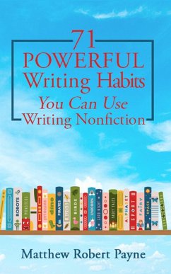 71 Powerful Writing Habits You Can Use Writing Nonfiction - Payne, Matthew Robert