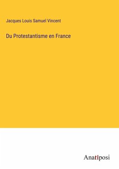 Du Protestantisme en France - Vincent, Jacques Louis Samuel