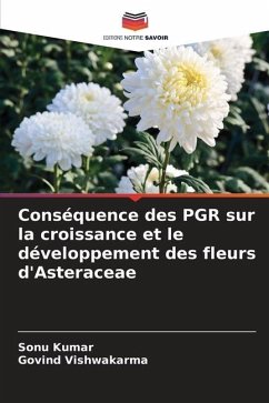 Conséquence des PGR sur la croissance et le développement des fleurs d'Asteraceae - Kumar, Sonu;Vishwakarma, Govind