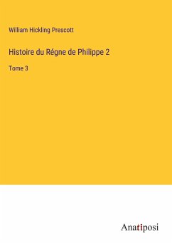 Histoire du Régne de Philippe 2 - Prescott, William Hickling