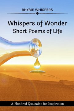 Whispers of Wonder - Short Poems of Life: A Hundred Quatrains for Inspiration - Whispers, Rhyme