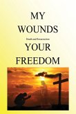 My Wounds Death and Resurrection Your Freedom