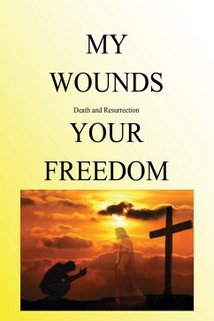 Cover My Wounds Death and Resurrection Your Freedom
