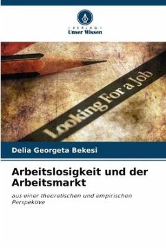 Arbeitslosigkeit und der Arbeitsmarkt - Bekesi, Delia Georgeta