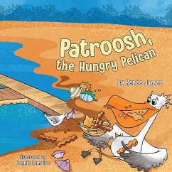 Patroosh, the Hungry Pelican - James, Renée