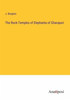 The Rock-Temples of Elephanta of Gharapuri - Burgess, J.