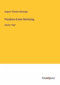 Preußens Erster Reichstag - Woeniger, August Theodor