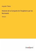 Histoire de la Conquete de l'Angleterre par les Normands