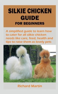 SILKIE CHICKEN GUIDE FOR BEGINNERS - Martin, Richard